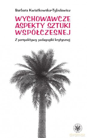 Wychowawcze aspekty sztuki współczesnej - Barbara Kwiatkowska-Tybulewicz [KSIĄŻKA]