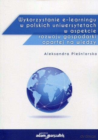 Wykorzystanie e-learningu w polskich uniwersytetach w aspekcie rozwoju gospodarki opartej na wiedzy - Aleksandra Pleśniarska [KSIĄŻKA]