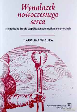 Wynalazek nowoczesnego serca - Karolina Wigura [KSIĄŻKA]