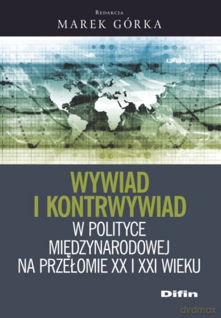 Wywiad i kontrwywiad w polityce międzynarodowej na przełomie XX i XXI wieku [KSIĄŻKA]