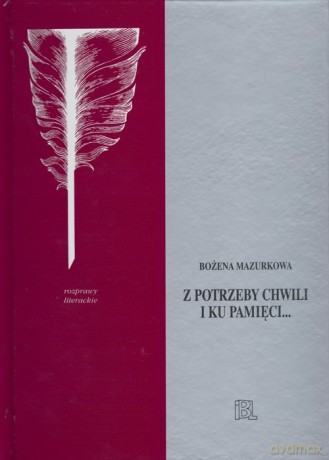 Z potrzeby chwili i ku pamięci - Bożena Mazurkowa [KSIĄŻKA]