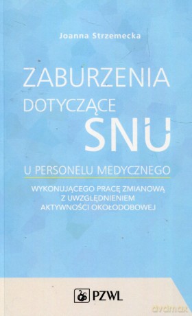 Zaburzenia dotyczące snu u personelu medycznego - Joanna Strzemecka [KSIĄŻKA]