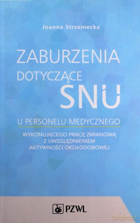 Zaburzenia dotyczące snu u personelu medycznego - Joanna Strzemecka [KSIĄŻKA]