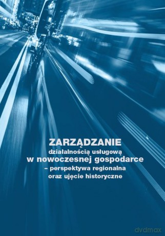 Zarządzanie działalnością usługową w nowoczesnej gospodarce - perspektywa regionalna oraz ujęcie historyczne - Izabela Ostrowska [KSIĄŻKA]