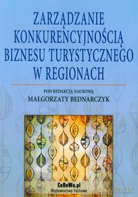 Zarządzanie konkurencyjnością biznesu turystycznego w regionach [KSIĄŻKA]
