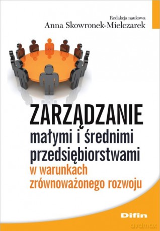 Zarządzanie małymi i średnimi przedsiębiorstwami w warunkach zrównoważonego rozwoju [KSIĄŻKA]