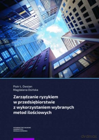 Zarządzanie ryzykiem w przedsiębiorstwie z wykorzystaniem wybranych metod ilościowych [KSIĄŻKA]