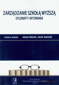 Zarządzanie Szkołą Wyższą dylematy i wyzwania (Tom 14) [KSIĄŻKA]