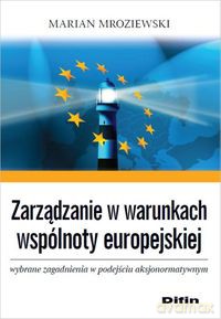 Zarządzanie w warunkach wspólnoty europejskiej - Marian Mroziewski [KSIĄŻKA]