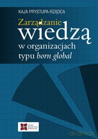 Zarządzanie wiedzą w organizacjach typu born global - Kaja Prystupa-Rządca [KSIĄŻKA]