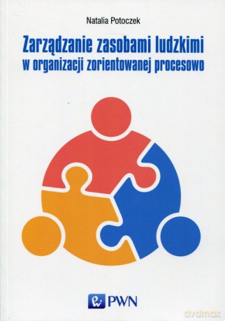 Zarządzanie zasobami ludzkimi w organizacji zorientowanej procesowo - Natalia Potoczek [KSIĄŻKA]