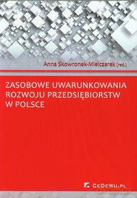 Zasobowe uwarunkowania rozwoju przedsiębiorstw w Polsce [KSIĄŻKA]