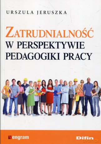 Zatrudnialność w perspektywie pedagogiki pracy - Urszula Jeruszka [KSIĄŻKA]