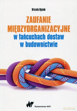 Zaufanie międzyorganizacyjne w łańcuchach dostaw w budownictwie - Urszula Ryciuk [KSIĄŻKA]