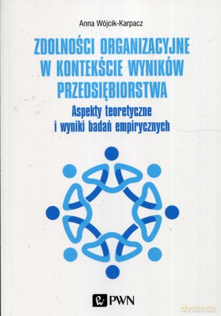 Zdolności organizacyjne w kontekście wyników przedsiębiorstwa - Anna Wójcik-Karpacz [KSIĄŻKA]
