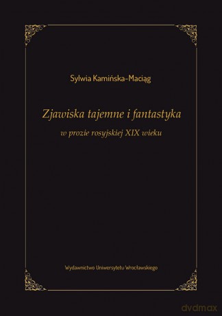 Zjawiska tajemne i fantastyka w prozie rosyjskiej XIX wieku - Sylwia Kamińska-Maciąg [KSIĄŻKA]