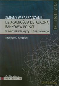 Zmiany w zarządzaniu działalnością detaliczną banków w Polsce - Radosław Księżopolski [KSIĄŻKA]
