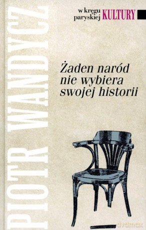 Żaden naród nie wybiera swojej historii - Piotr Wandycz [KSIĄŻKA]