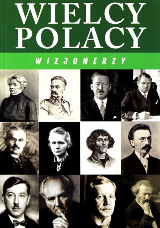 Wielcy Polacy. Wizjonerzy [KSIĄŻKA]