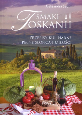 Smaki Toskanii - Aleksandra Seghi [KSIĄŻKA]