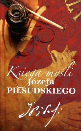 Księga myśli Józefa Piłsudskiego - Katarzyna Fiołka [KSIĄŻKA]