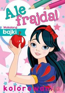 Ale frajda! Wykoloruj bajki [KSIĄŻKA]