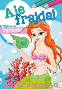 Ale frajda! Wykoloruj syrenki [KSIĄŻKA]