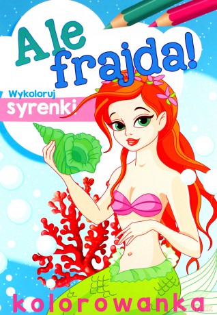 Ale frajda! Wykoloruj syrenki [KSIĄŻKA]