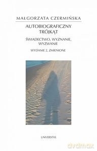Autobiograficzny trójkąt: świadectwo, wyznanie, wyzwanie - Małgorzata Czermińska [KSIĄŻKA]