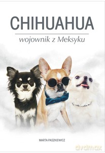 Chihuahua wojownik z Meksyku - Marta Paszkiewicz [KSIĄŻKA]