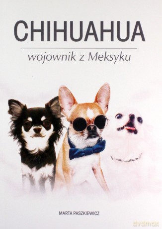 Chihuahua wojownik z Meksyku - Marta Paszkiewicz [KSIĄŻKA]