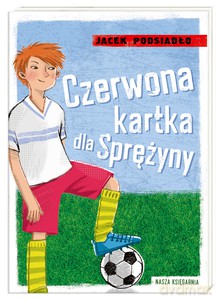 Czerwona kartka dla Sprężyny - Jacek Podsiadło [KSIĄŻKA]
