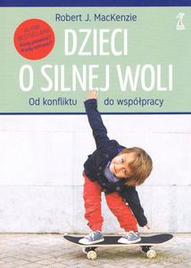 Dzieci o silnej woli. Od konfliktu do współpracy - Robert MacKenzie [KSIĄŻKA]