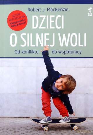 Dzieci o silnej woli. Od konfliktu do współpracy - Robert MacKenzie [KSIĄŻKA]