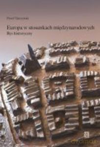 Europa w stosunkach międzynarodowych. Rys historyczny - Paweł Turczyński [KSIĄŻKA]
