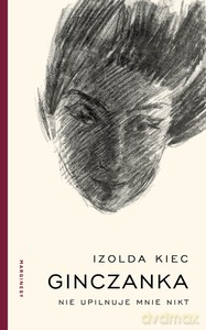 Ginczanka. Nie upilnuje mnie nikt - Izolda Kiec [KSIĄŻKA]