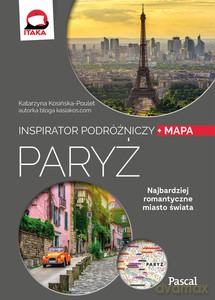 Inspirator podróżniczy. Paryż - Katarzyna Kosińska-Poulet [KSIĄŻKA]