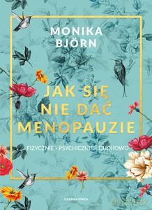 Jak się nie dać menopauzie - Monika Björn [KSIĄŻKA]