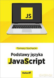 JavaScript Tworzenie nowoczesnych aplikacji webowych - Tomasz Sochacki [KSIĄŻKA]