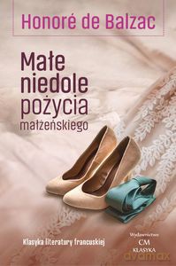 Klasyka literatury francuskiej. Małe niedole pożycia małżeńskiego - de Honore Balzac [KSIĄŻKA]