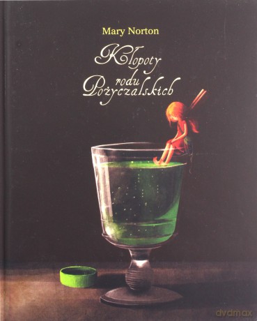Kłopoty rodu Pożyczalskich (Tom 1) - Mary Norton [KSIĄŻKA]