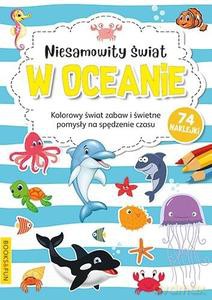 Kolorowanka z naklej.- Niesamowity świat w oceanie [KSIĄŻKA]