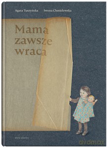 Mama zawsze wraca - Agata Tuszyńska [KSIĄŻKA]