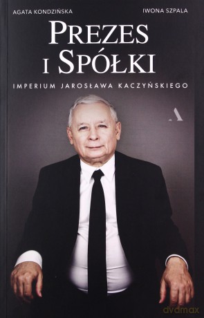 Pieniądze i spółki. Imperium Jarosława Kaczyńskiego - Agata Kondzińska, Iwona Szpala [KSIĄŻKA]