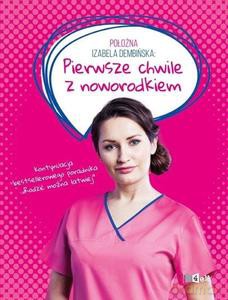 Położna Izabela Dembińska: pierwsze chwile z noworodkiem - Izabela Dembińska [KSIĄŻKA]