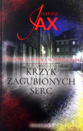 Prawda zapisana w popiołach (Tom 2) Krzyk zagubionych serc - Joanna Jax [KSIĄŻKA]
