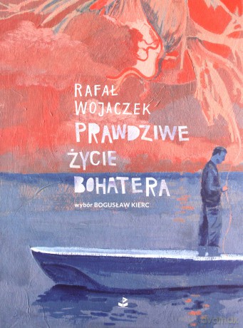 Prawdziwe życie bohatera - Rafał Wojaczek [KSIĄŻKA]