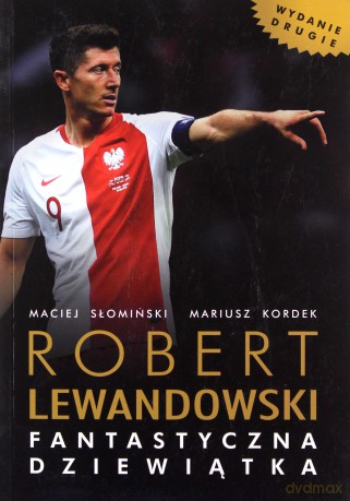 Robert Lewandowski. Fantastyczna dziewiątka - Maciej Słonimski, Mariusz Kordek [KSIĄŻKA]