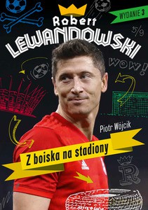 Robert Lewandowski. Z boiska na stadiony - Piotr Wójcik [KSIĄŻKA]