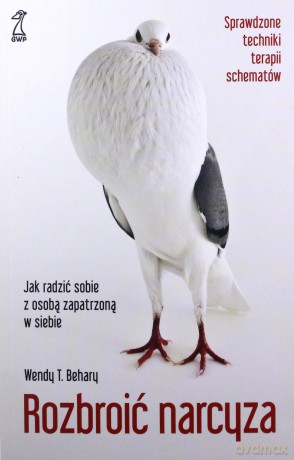 Rozbroić narcyza. Jak radzić sobie z osobą zapatrzoną w siebie - Wendy Behary [KSIĄŻKA]